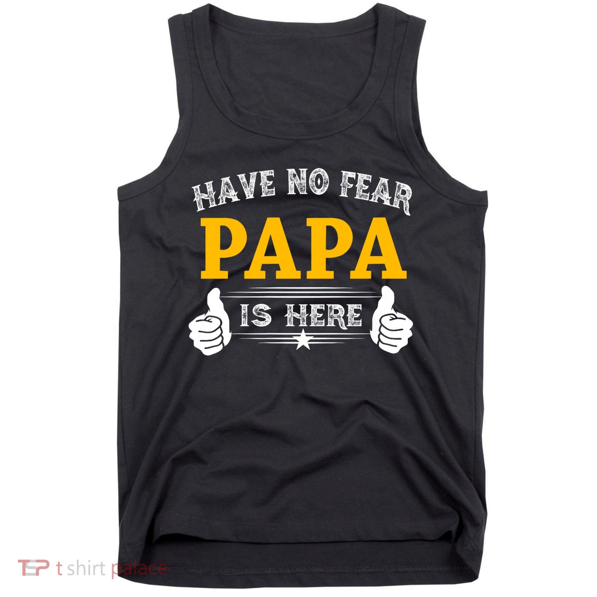 Have No Fear Papa Is Here Tank Top