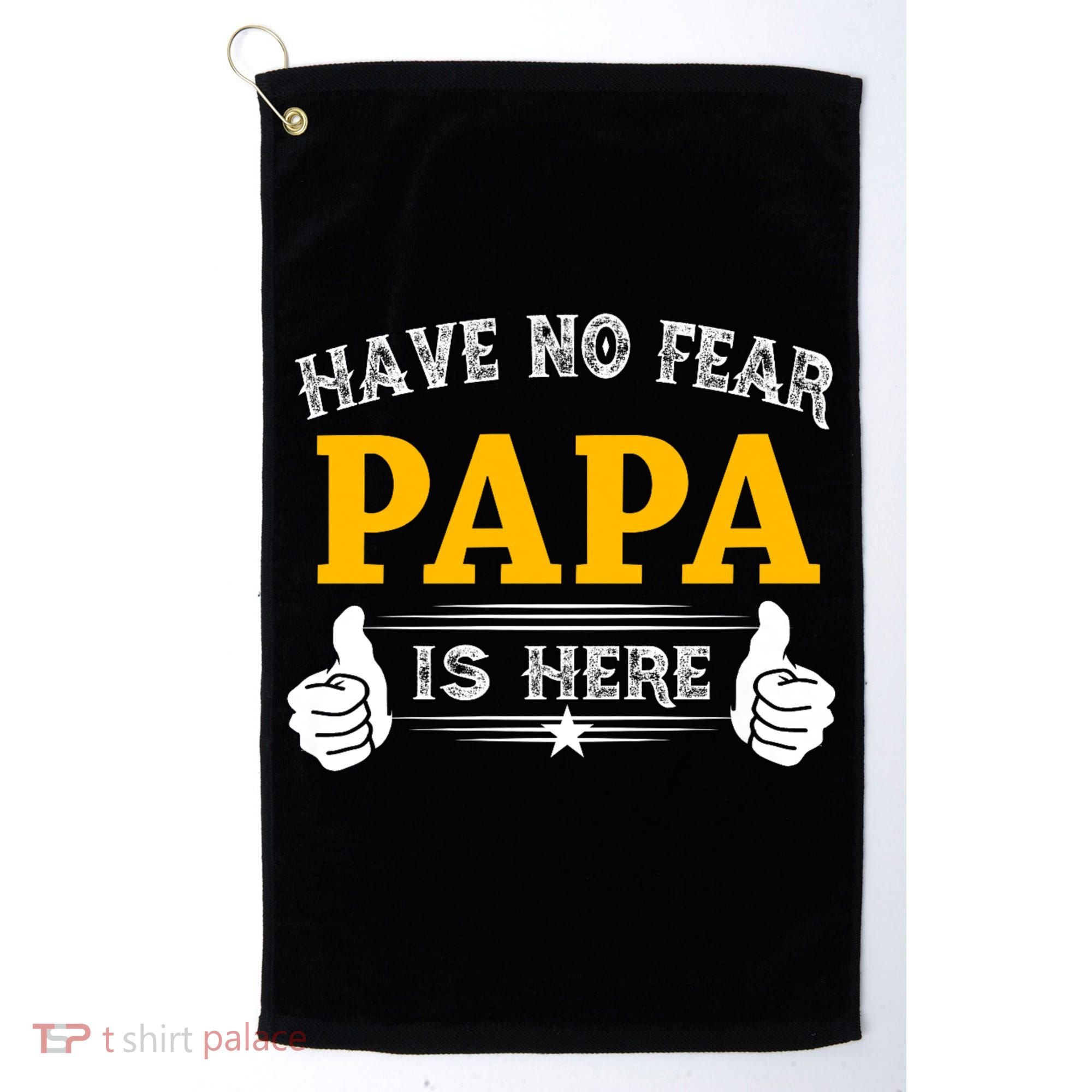 Have No Fear Papa Is Here Golf Towel