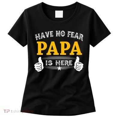 Have No Fear Papa Is Here Women's T-Shirt