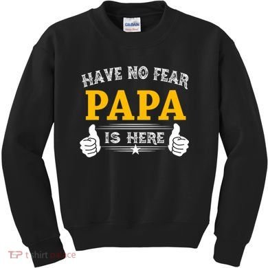 Have No Fear Papa Is Here Kids Sweatshirt