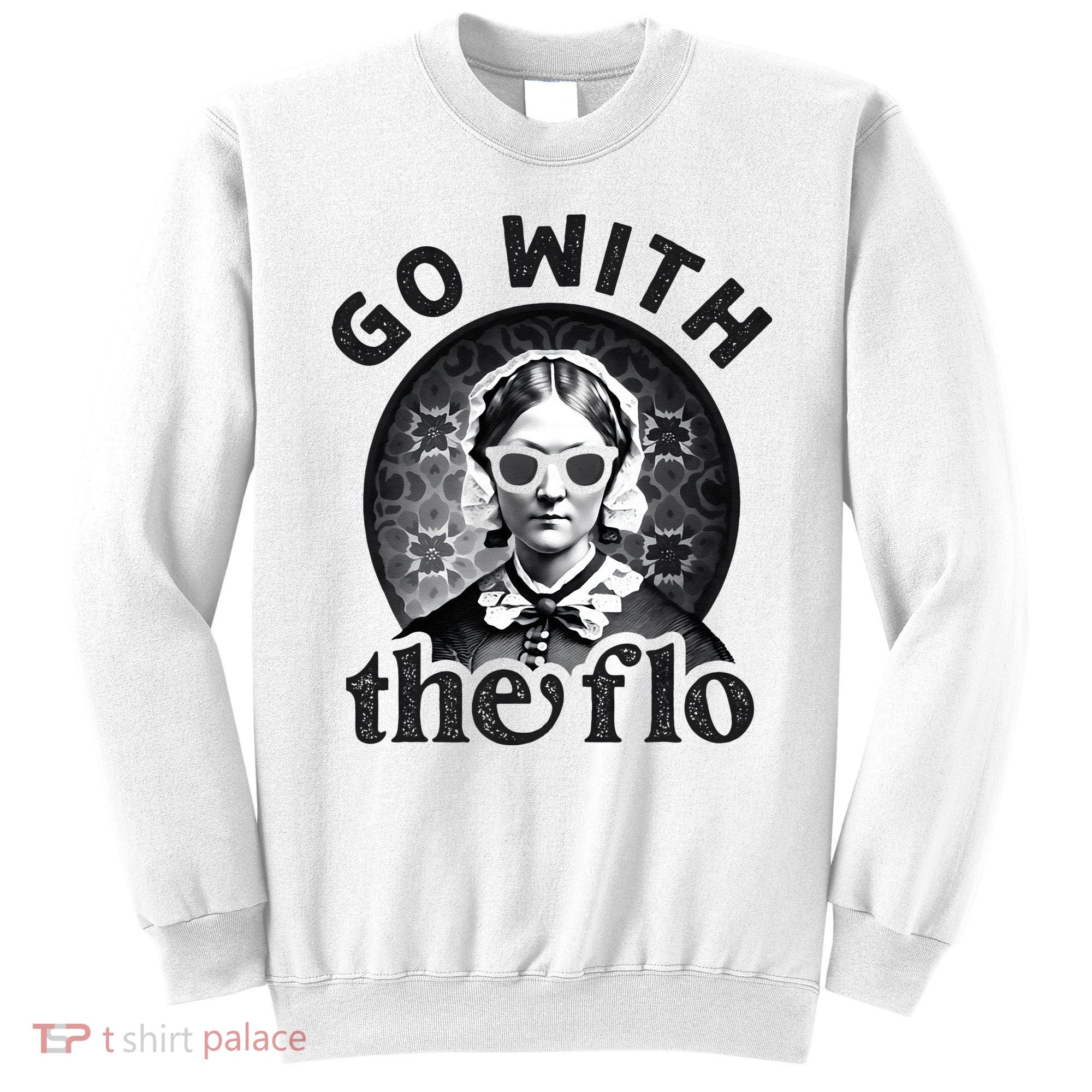 History Nurse Florence Nightingale Go With The Flo Sweatshirt