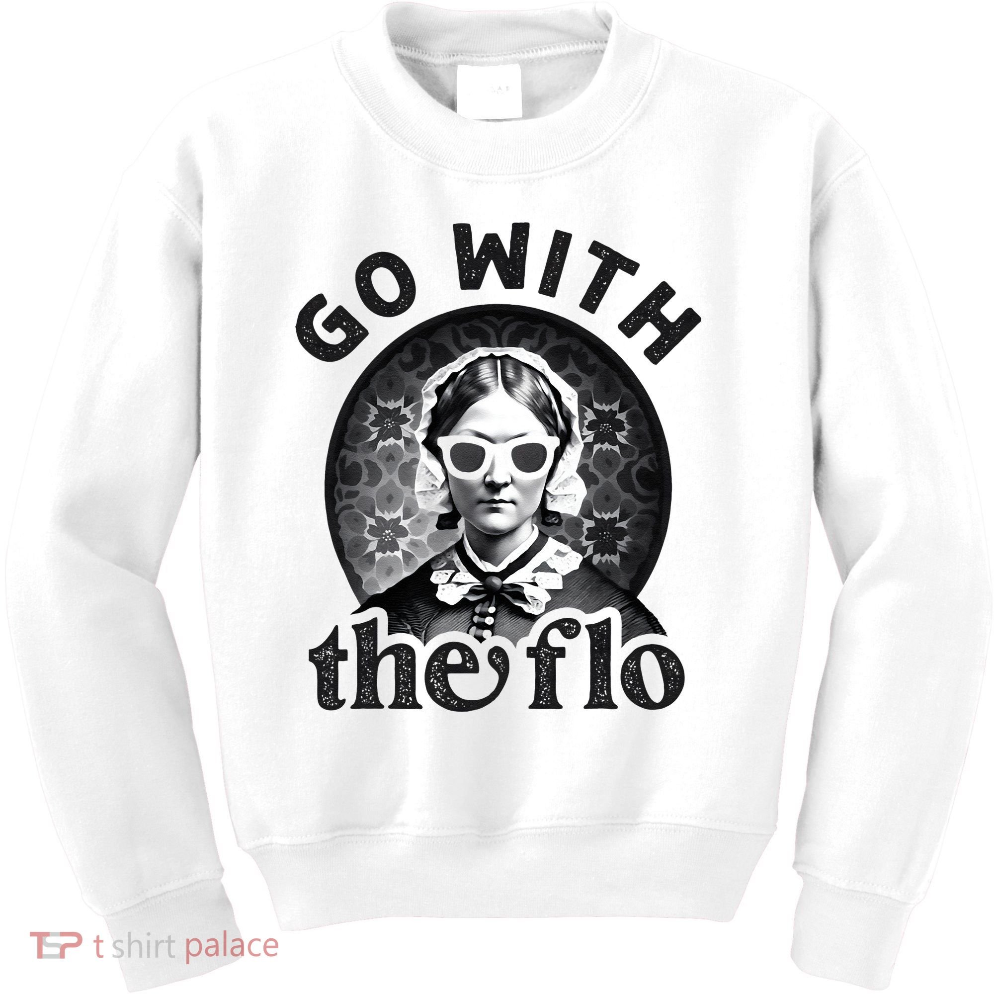 History Nurse Florence Nightingale Go With The Flo Kids Sweatshirt
