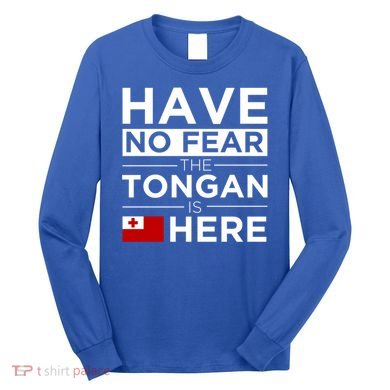 Have No Fear The Tongan Is Here Pride Gift Proud Tonga Gift Long Sleeve Shirt