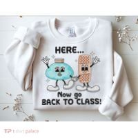 Here Now Go Back To Class School Nurse Medical Professional Sweatshirt thumb 2