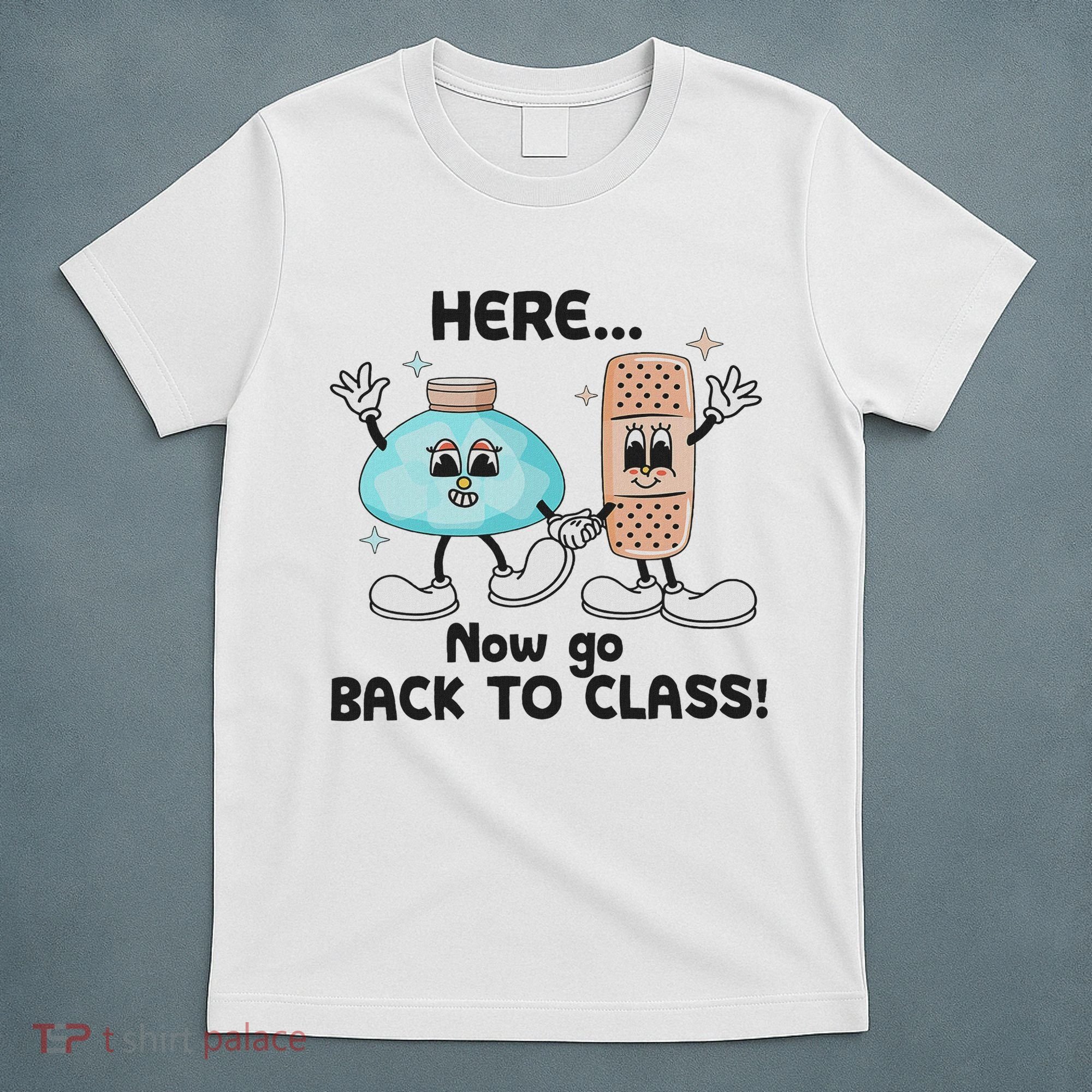Here Now Go Back To Class School Nurse Medical Professional T-Shirt