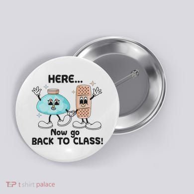 Here Now Go Back To Class School Nurse Medical Professional Button