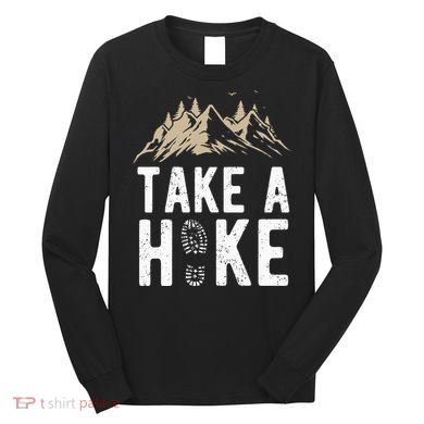 Hiking Nature Hike Hiker Outdoor Funny Take A Hike Long Sleeve Shirt
