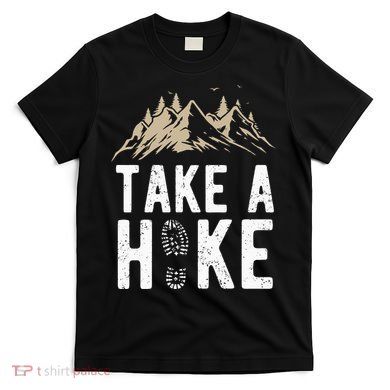 Hiking Nature Hike Hiker Outdoor Funny Take A Hike T-Shirt