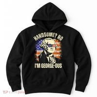 Handsome No Im Georgeous George Washington 4th Of July 1776 Hoodie thumb 0