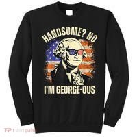 Handsome No Im Georgeous George Washington 4th Of July 1776 Sweatshirt thumb 0