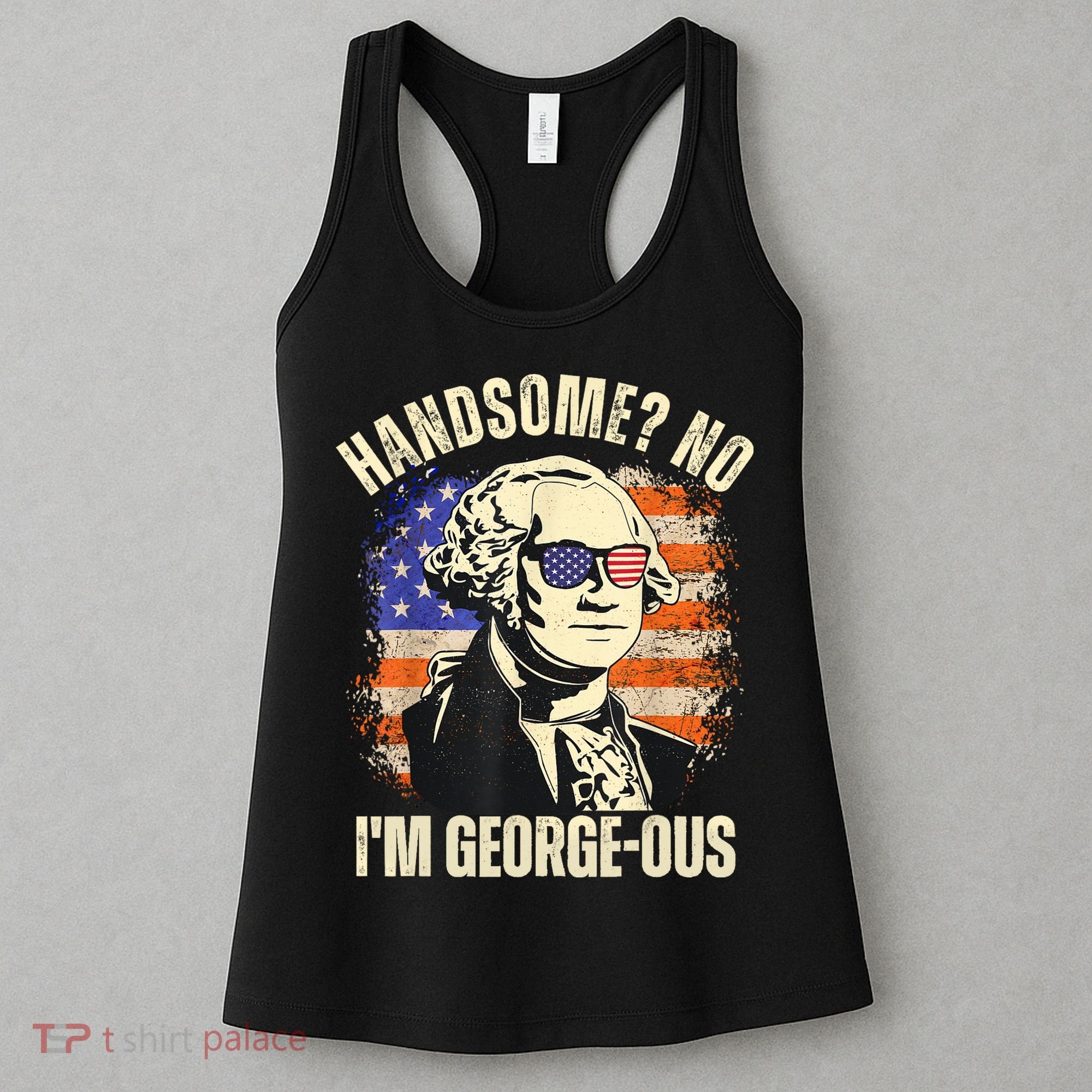 Handsome No Im Georgeous George Washington 4th Of July 1776 Women's Tank Top