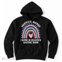 Hospice Nurse I Work In Heavens Waiting Room Nursing Day Hoodie thumb 0