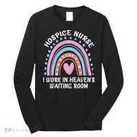 Hospice Nurse I Work In Heavens Waiting Room Nursing Day Long Sleeve Shirt thumb 0
