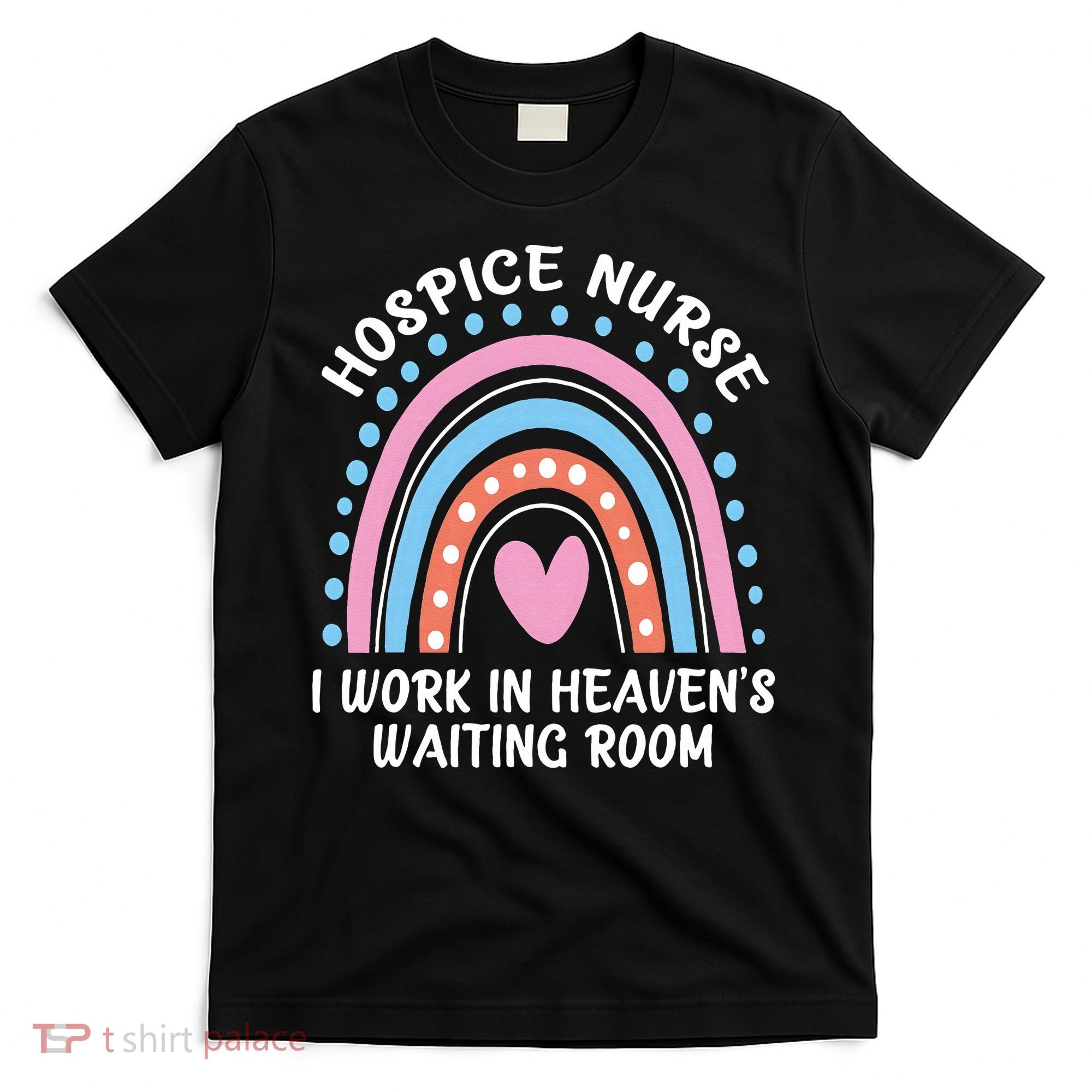 Hospice Nurse I Work In Heavens Waiting Room Nursing Day T-Shirt
