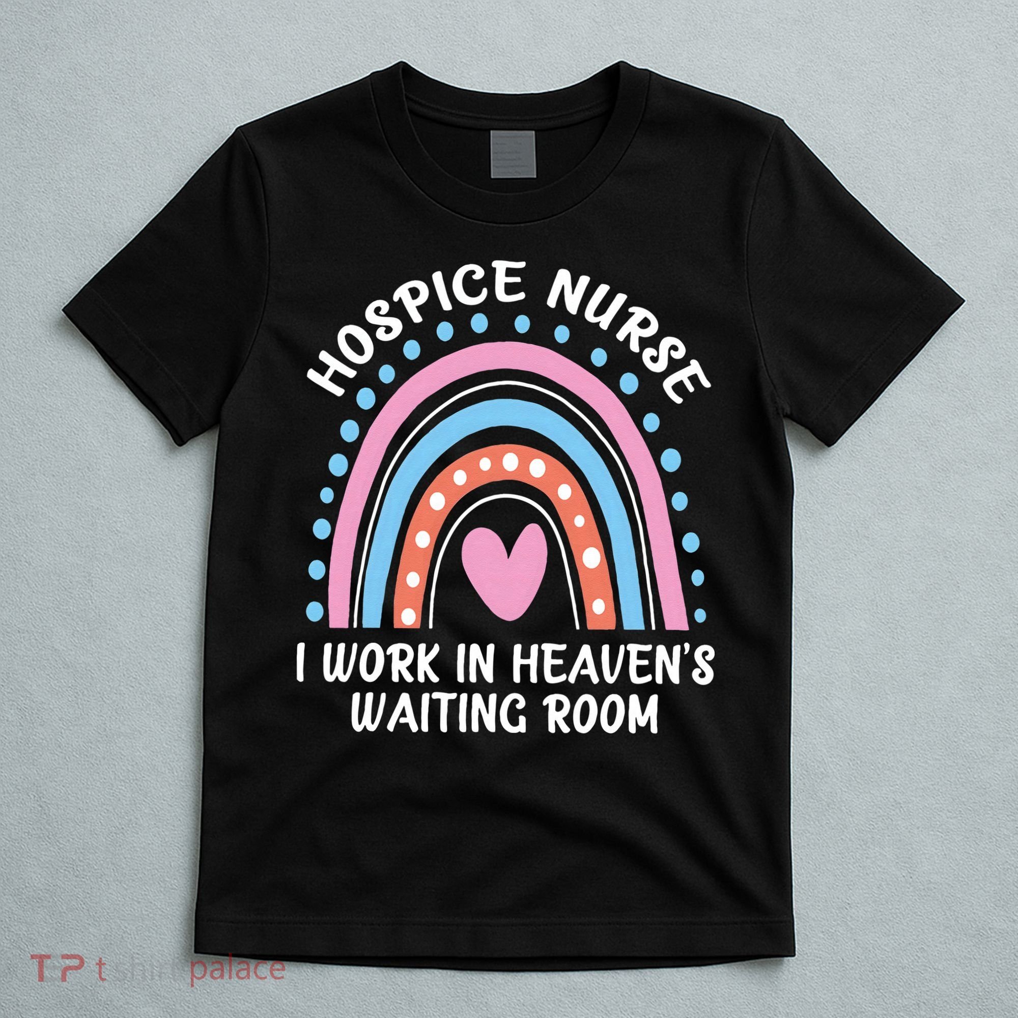 Hospice Nurse I Work In Heavens Waiting Room Nursing Day T-Shirt