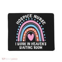 Hospice Nurse I Work In Heavens Waiting Room Nursing Day Mousepad thumb 0
