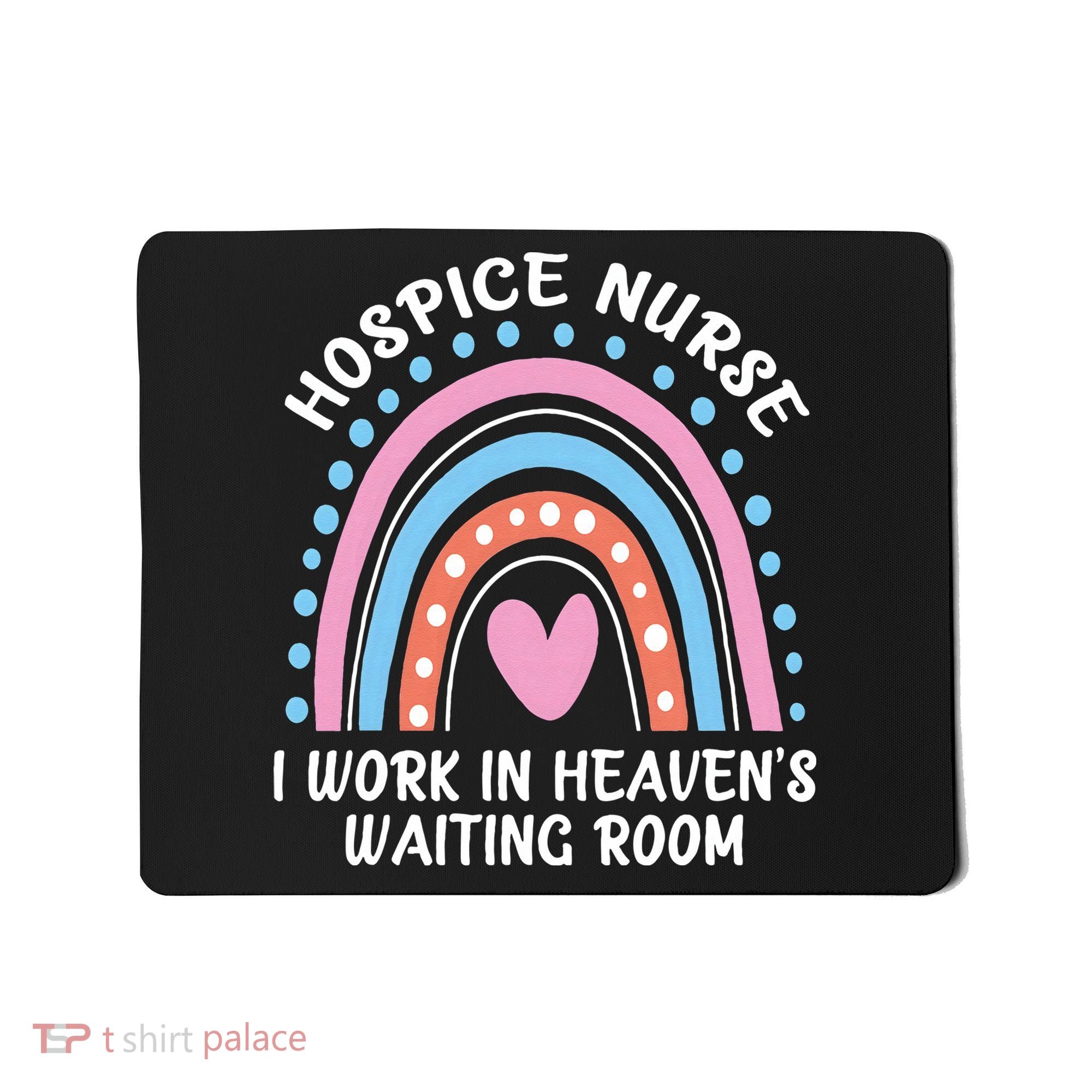 Hospice Nurse I Work In Heavens Waiting Room Nursing Day Mousepad