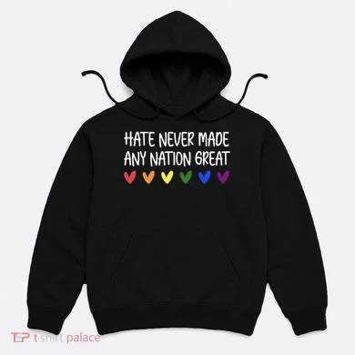 Hate Never Made Any Nation Great Equality Hoodie