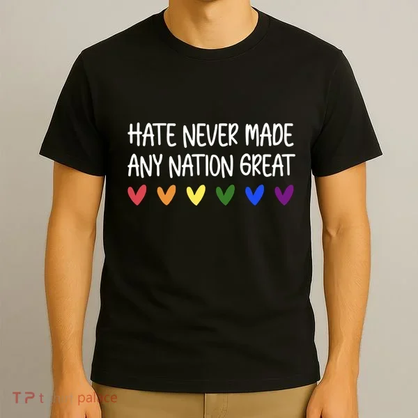 Hate Never Made Any Nation Great Equality T-Shirt