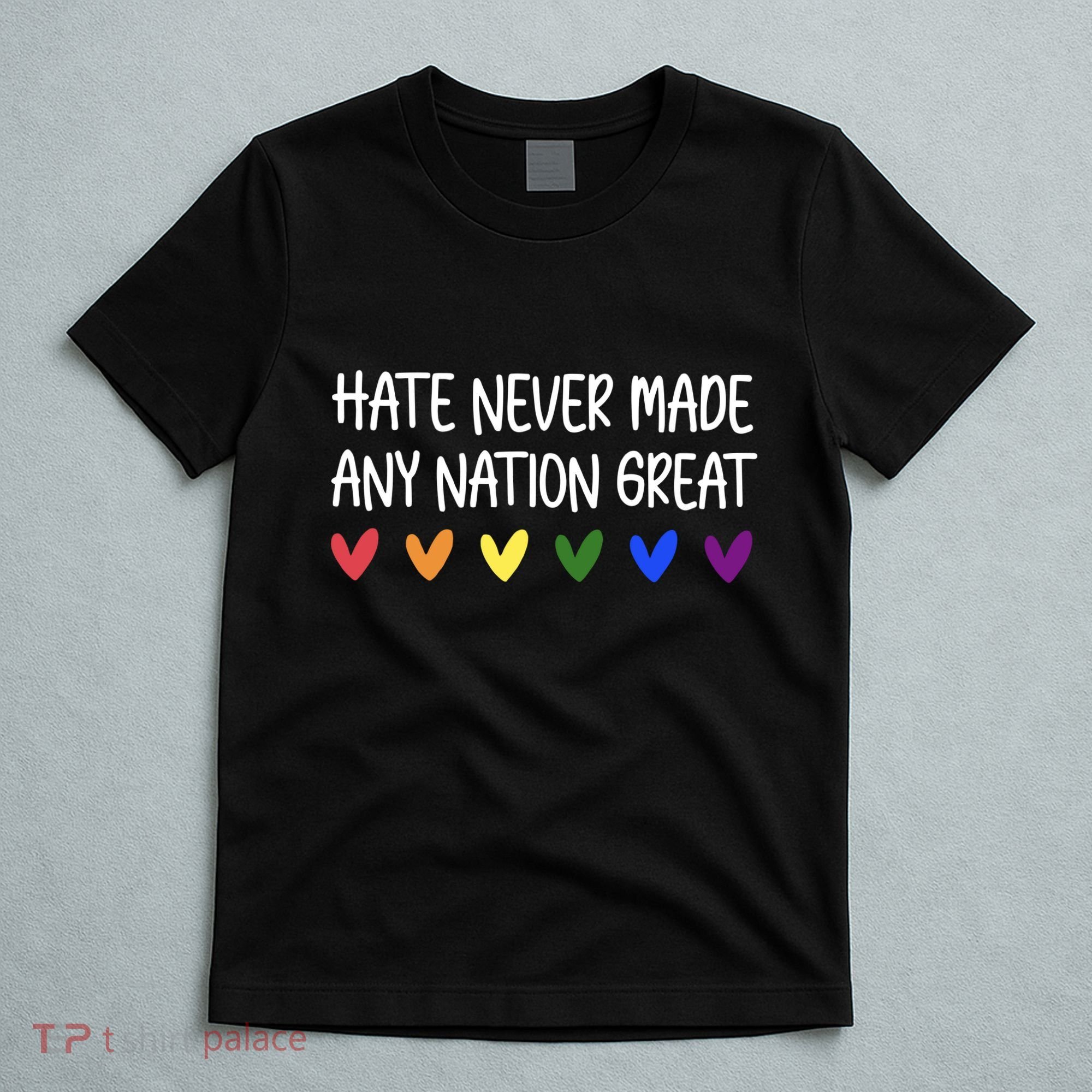 Hate Never Made Any Nation Great Equality T-Shirt