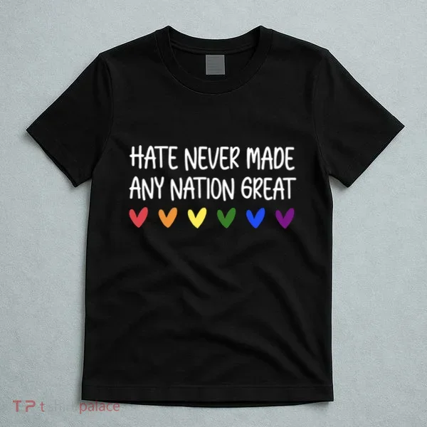 Hate Never Made Any Nation Great Equality T-Shirt