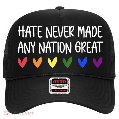 Hate Never Made Any Nation Great Equality Hat