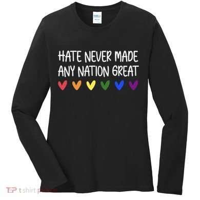 Hate Never Made Any Nation Great Equality Women's Long Sleeve Shirt
