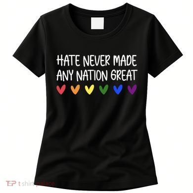 Hate Never Made Any Nation Great Equality Women's T-Shirt