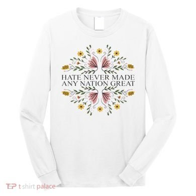 Hate Never Made Any Nation Great Political Boho Floral Long Sleeve Shirt
