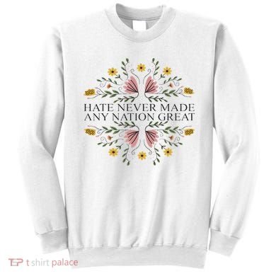 Hate Never Made Any Nation Great Political Boho Floral Sweatshirt