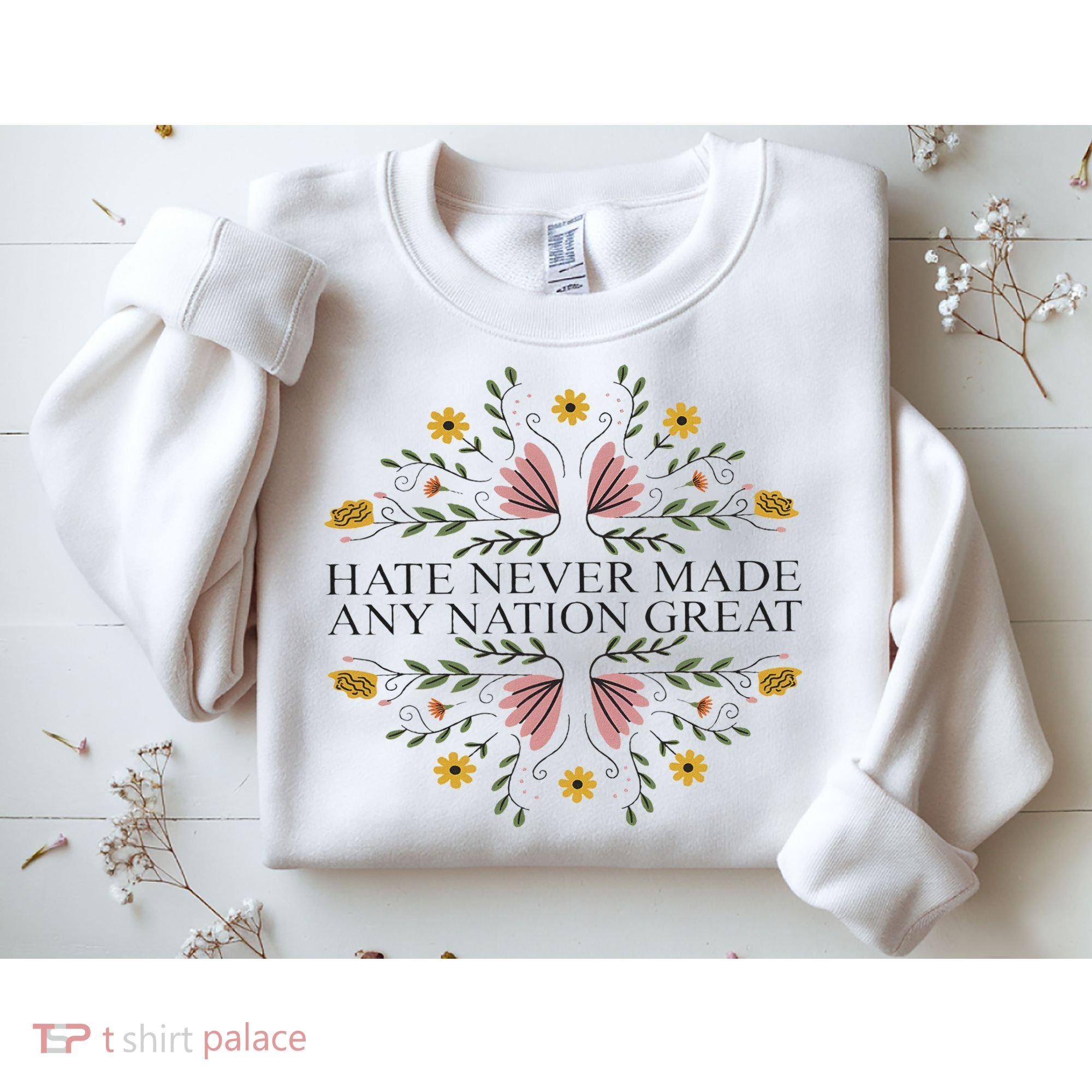 Hate Never Made Any Nation Great Political Boho Floral Sweatshirt