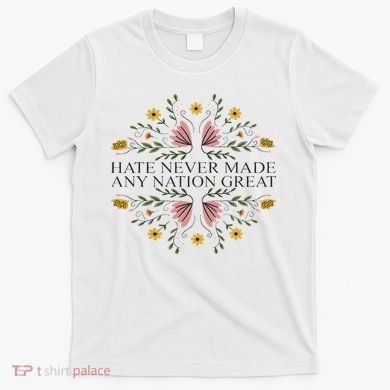 Hate Never Made Any Nation Great Political Boho Floral T-Shirt