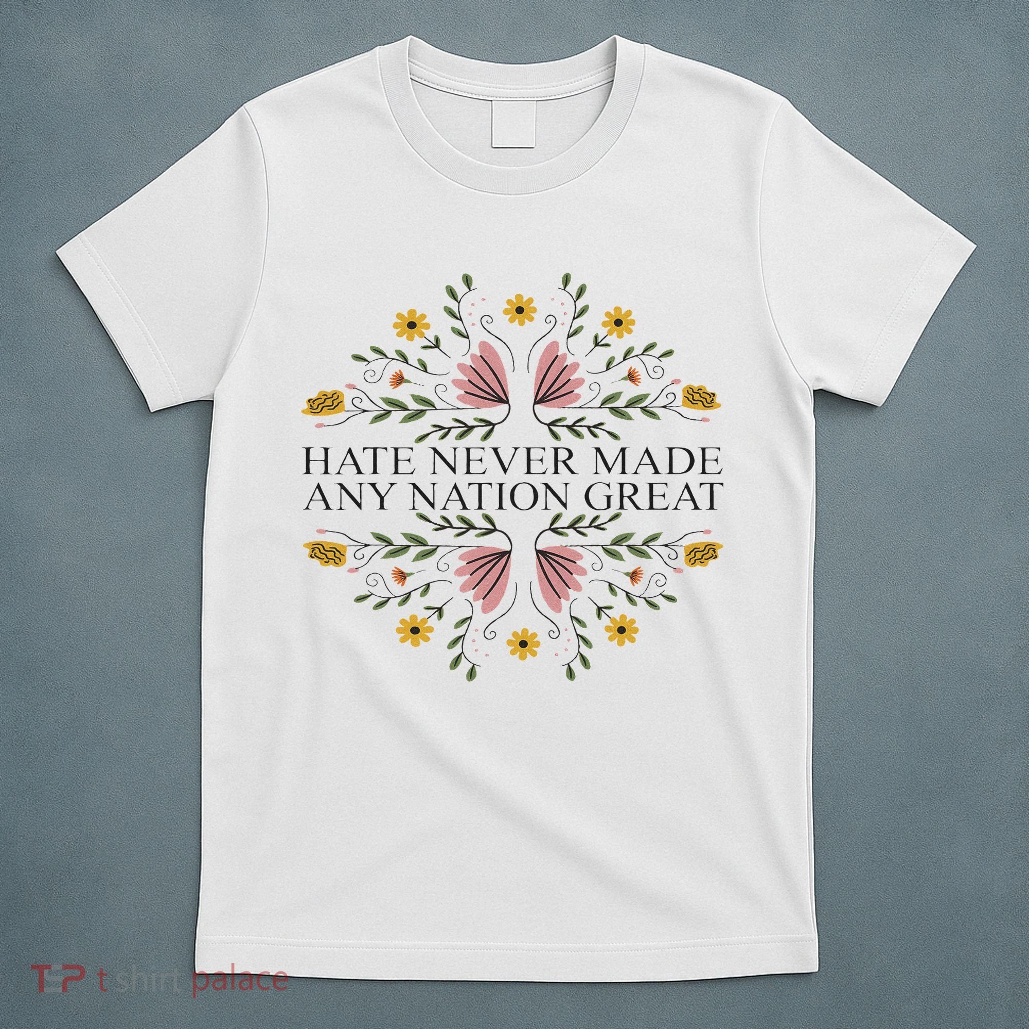 Hate Never Made Any Nation Great Political Boho Floral T-Shirt