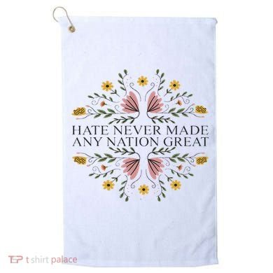 Hate Never Made Any Nation Great Political Boho Floral Golf Towel
