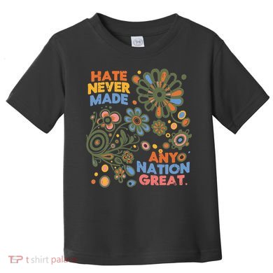 Hate Never Made Any Nation Great Resist Protest Resistance Toddler T-Shirt