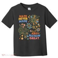 Hate Never Made Any Nation Great Resist Protest Resistance Toddler T-Shirt thumb 0