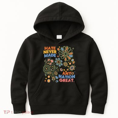 Hate Never Made Any Nation Great Resist Protest Resistance Kids Hoodie