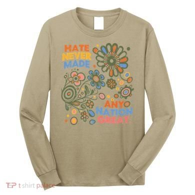 Hate Never Made Any Nation Great Resist Protest Resistance Long Sleeve Shirt
