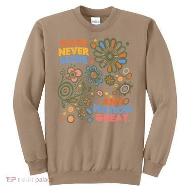 Hate Never Made Any Nation Great Resist Protest Resistance Sweatshirt