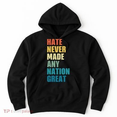 Hate Never Made Any Nation Great Anti Trump Election Hoodie