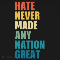Hate Never Made Any Nation Great Anti Trump Election T-Shirt thumb 7