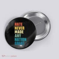 Hate Never Made Any Nation Great Anti Trump Election Button thumb 0