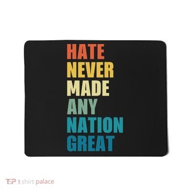 Hate Never Made Any Nation Great Anti Trump Election Mousepad