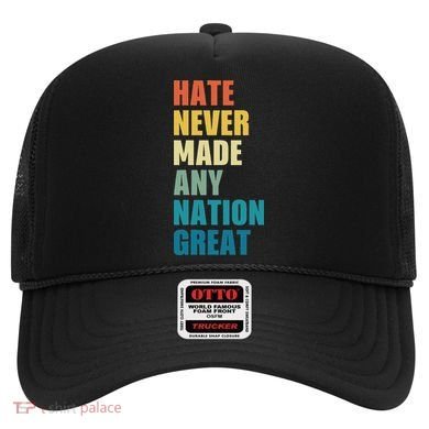 Hate Never Made Any Nation Great Anti Trump Election Hat