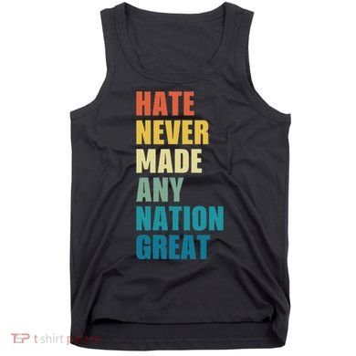 Hate Never Made Any Nation Great Anti Trump Election Tank Top
