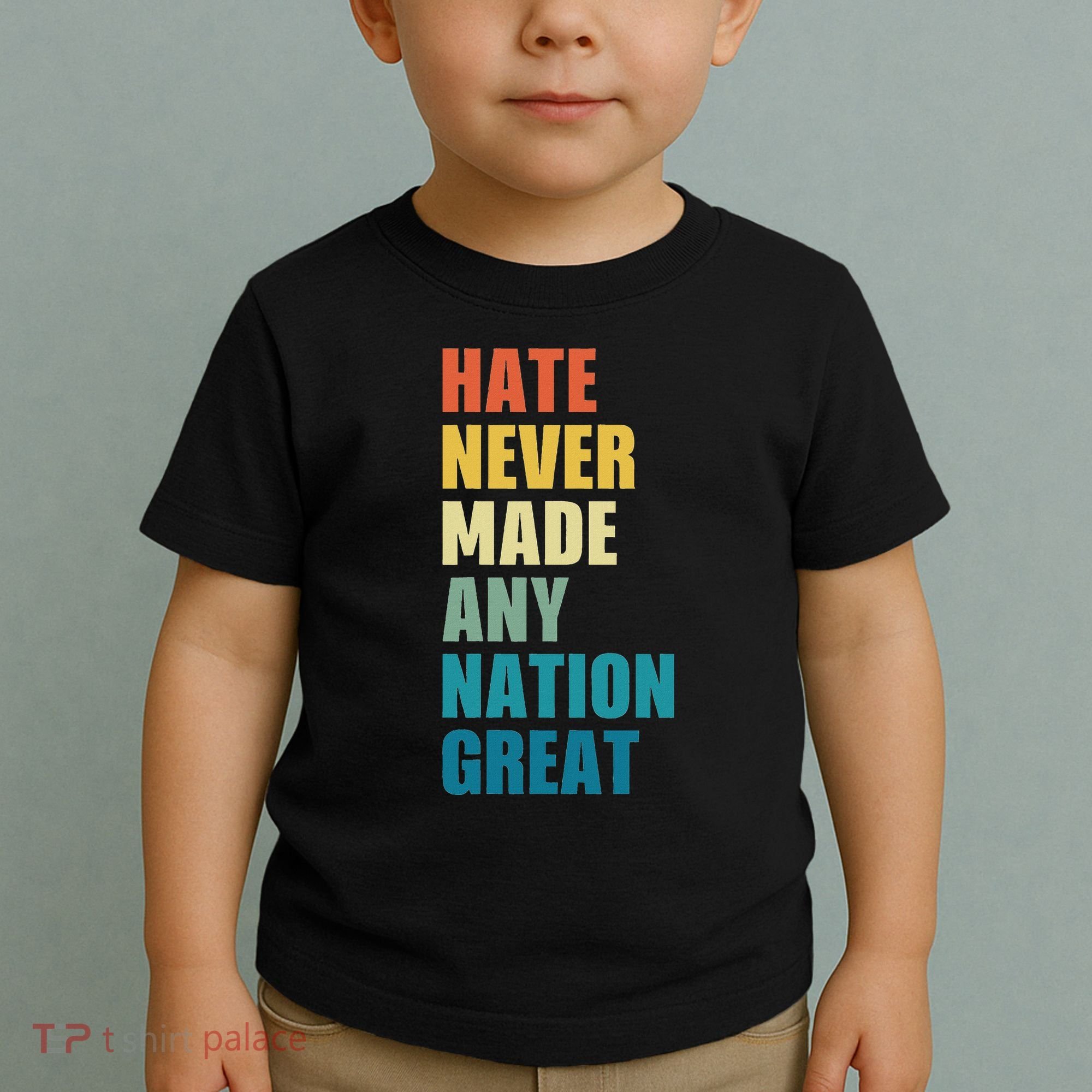 Hate Never Made Any Nation Great Anti Trump Election Toddler T-Shirt