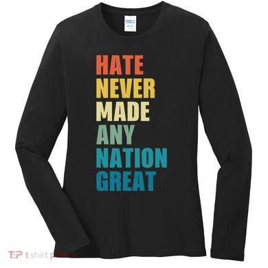Hate Never Made Any Nation Great Anti Trump Election Women's Long Sleeve Shirt