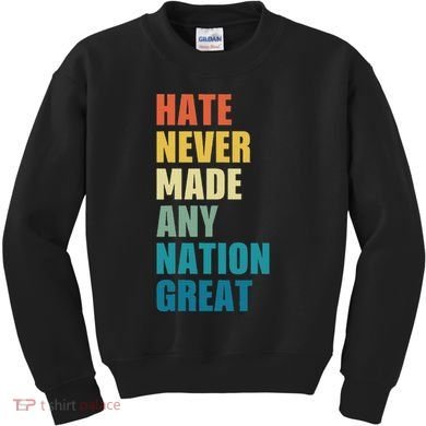 Hate Never Made Any Nation Great Anti Trump Election Kids Sweatshirt