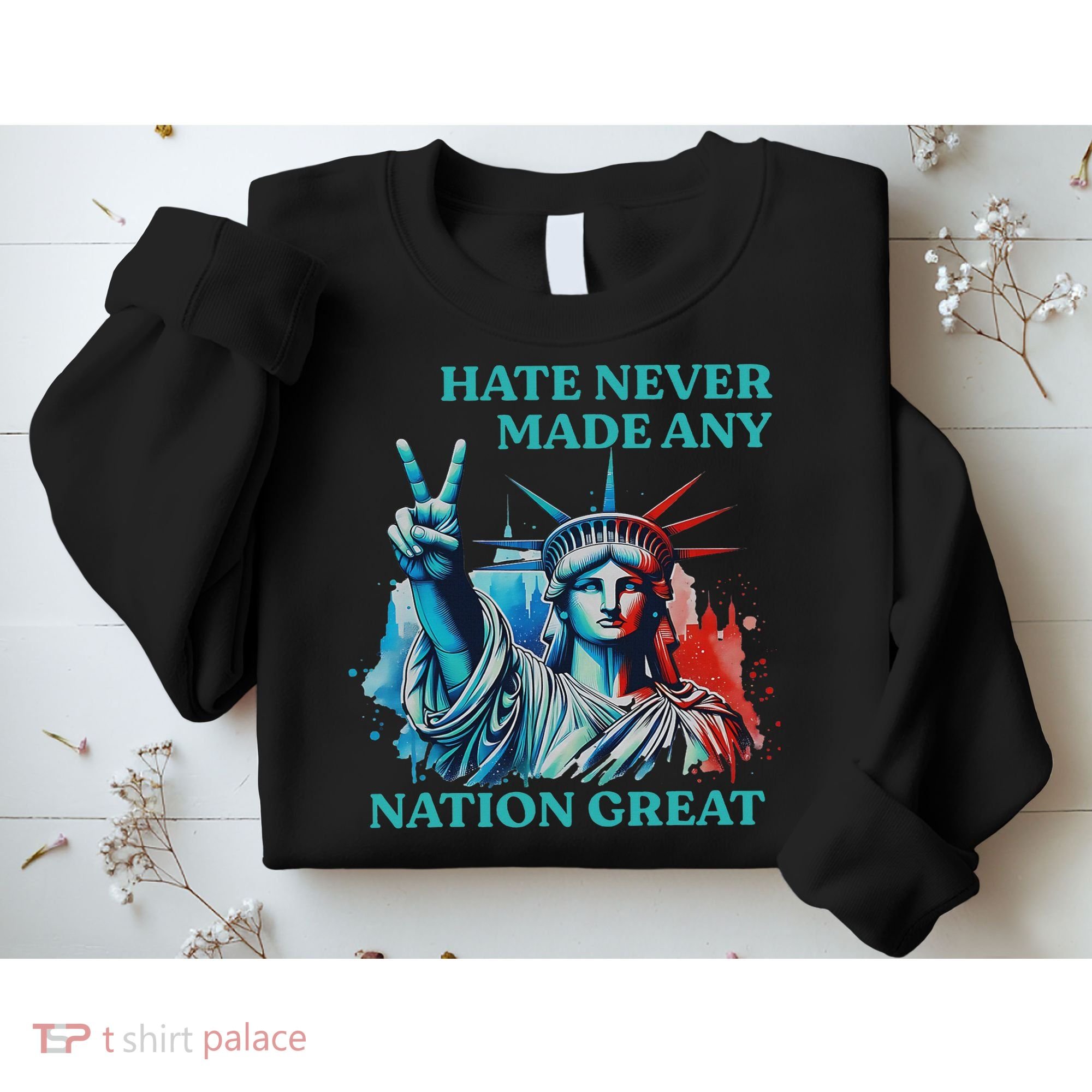 Hate Never Made Any Nation Great Peace Anti Trump Sweatshirt