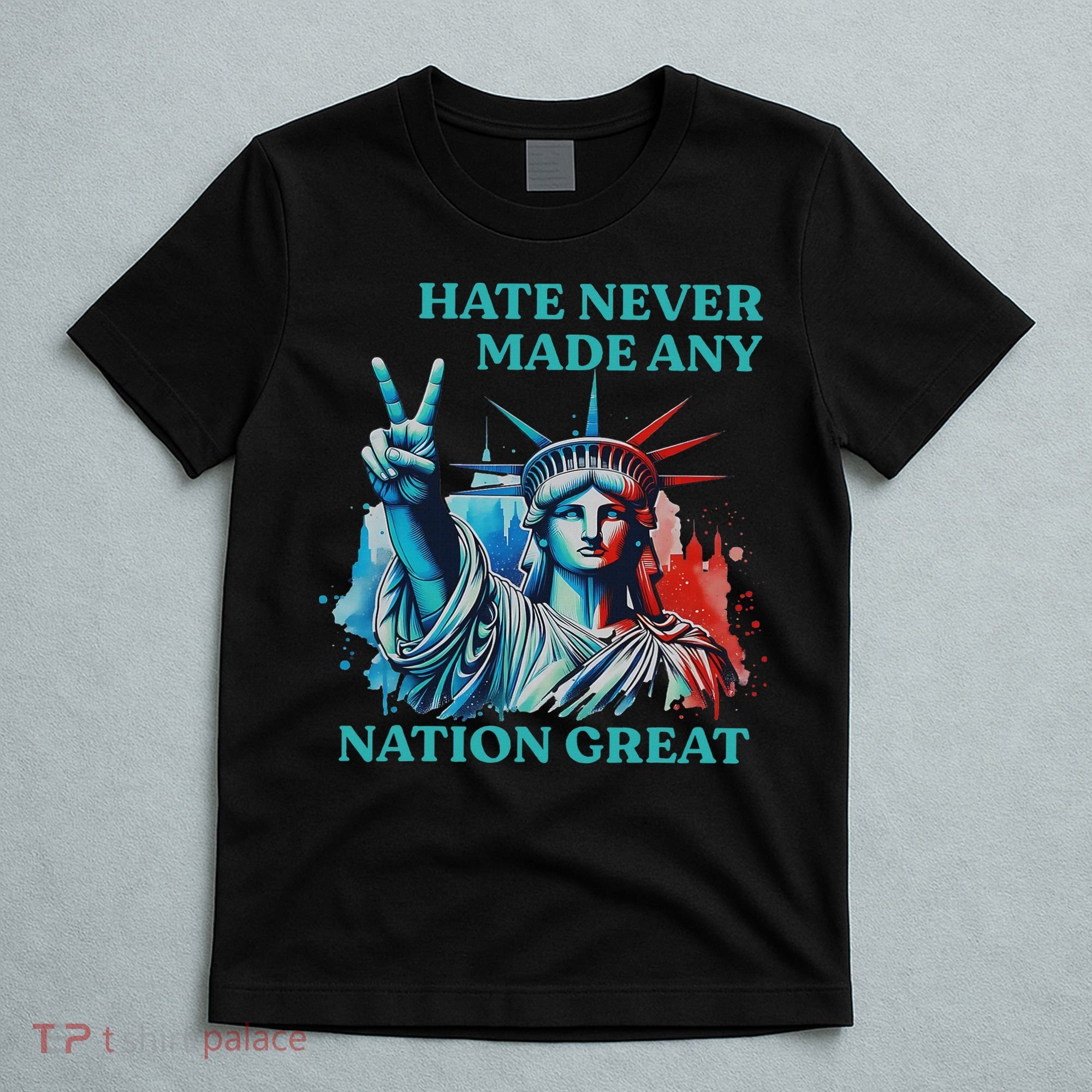 Hate Never Made Any Nation Great Peace Anti Trump T-Shirt